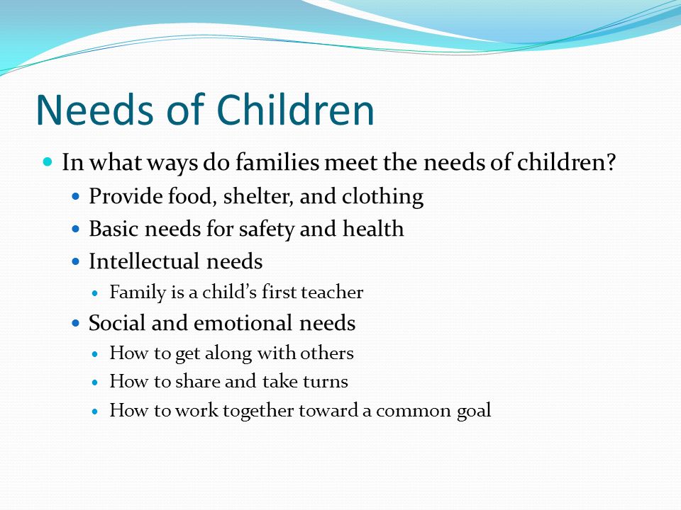 Needs of Children In what ways do families meet the needs of children
