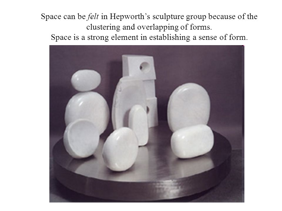 Space can be felt in Hepworth’s sculpture group because of the