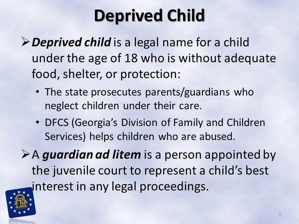 Deprived Child Deprived child is a legal name for a child under the age of 18 who is without adequate food, shelter, or protection: