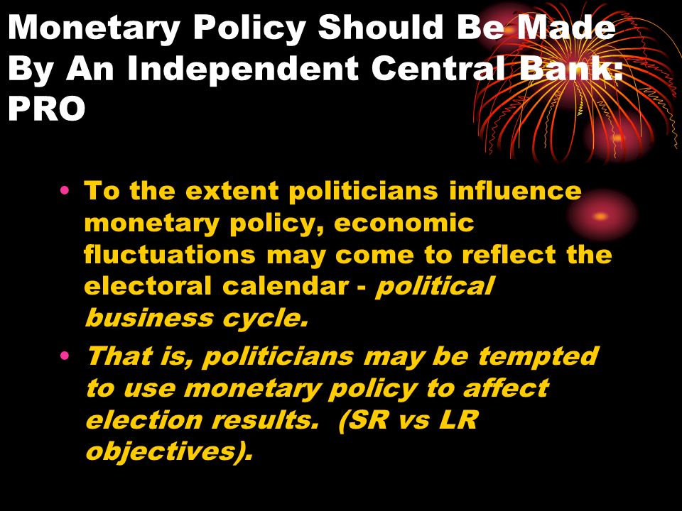 Monetary Policy Should Be Made By An Independent Central Bank: PRO