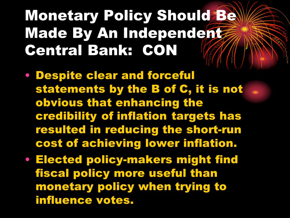 Monetary Policy Should Be Made By An Independent Central Bank: CON