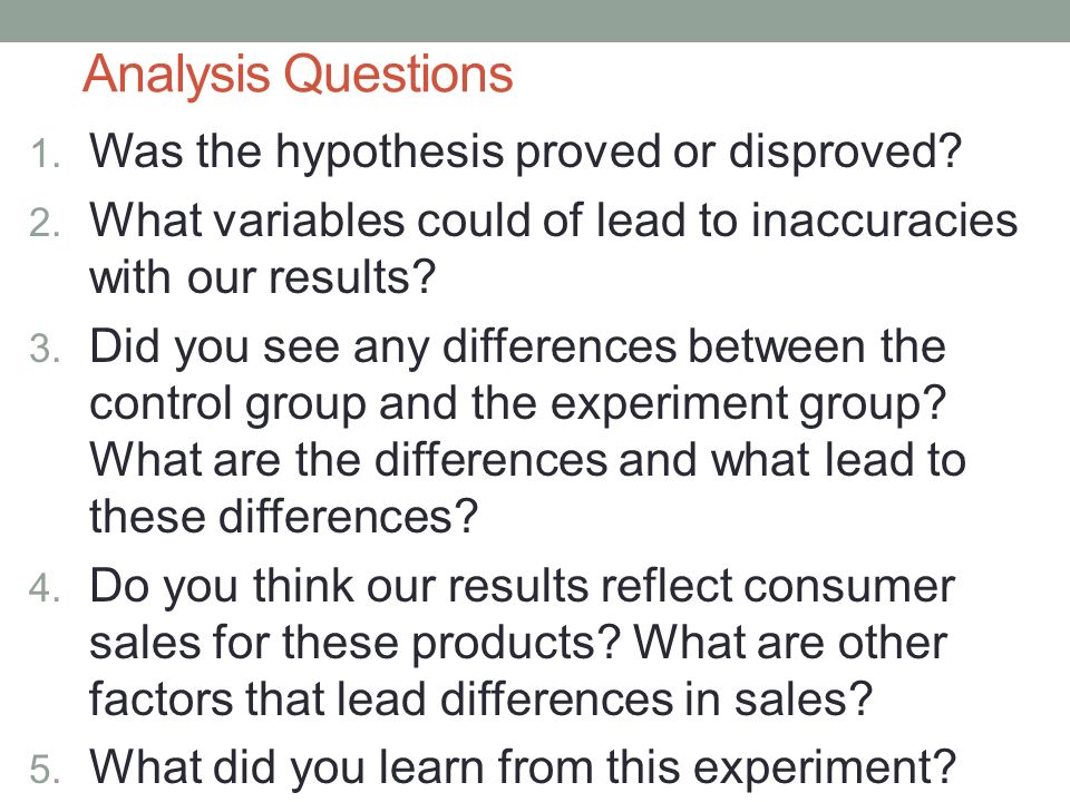 Analysis Questions Was the hypothesis proved or disproved