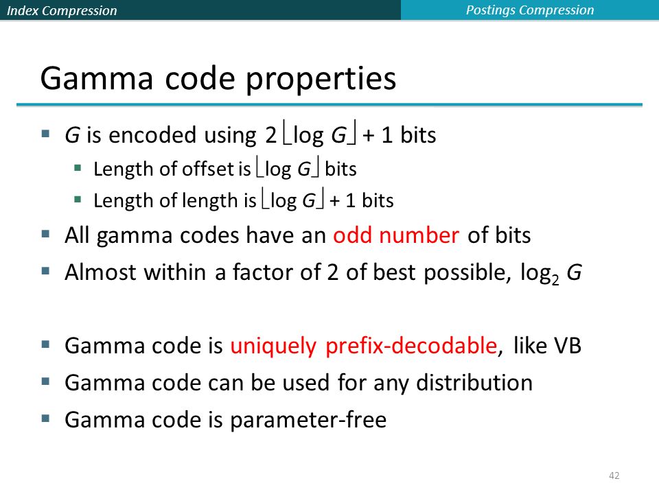 Gamma code properties G is encoded using 2 log G + 1 bits