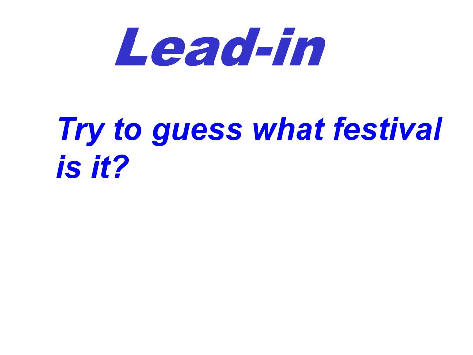 Lead-in Try to guess what festival is it