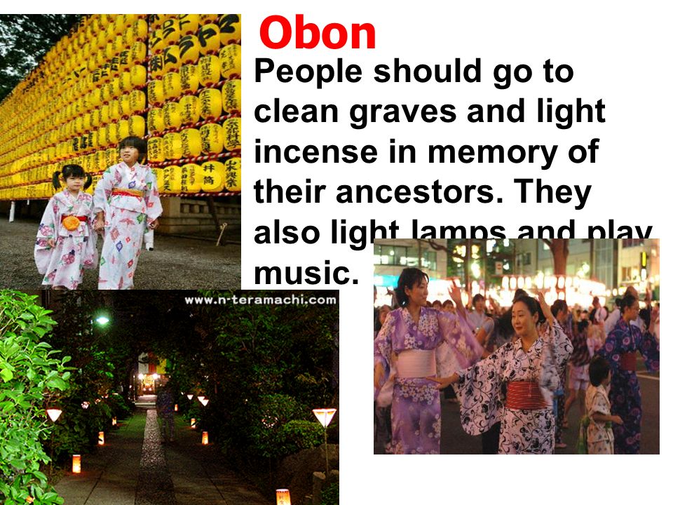 Obon People should go to clean graves and light incense in memory of their ancestors.