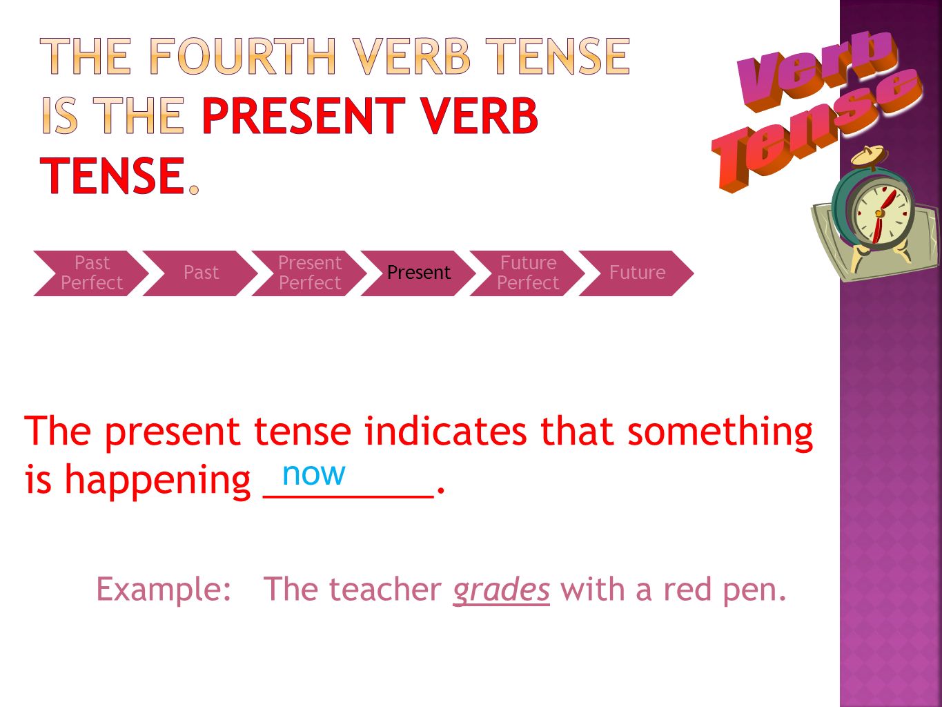 The fourth verb tense is the present verb tense.