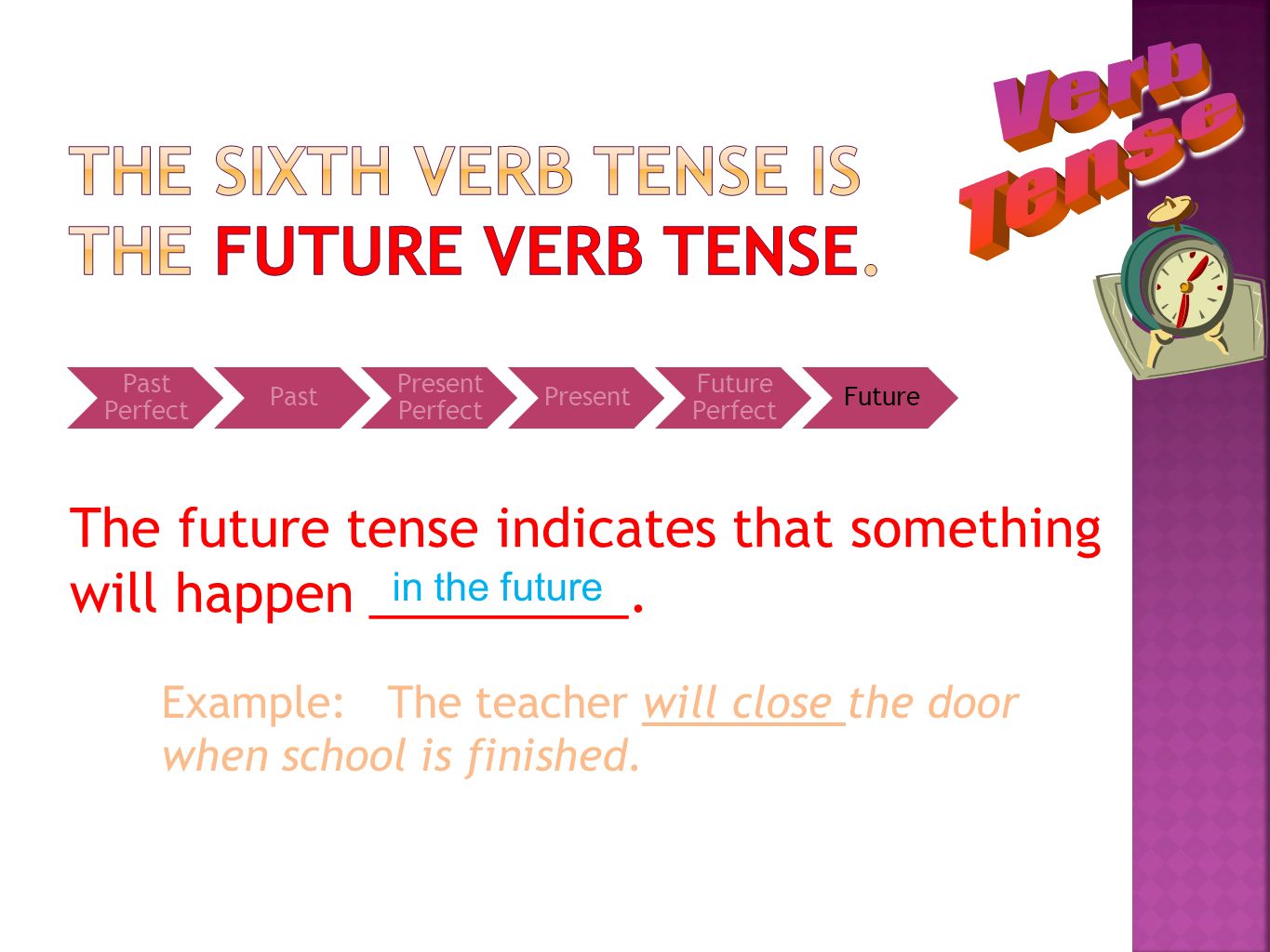 The sixth verb tense is the future verb tense.