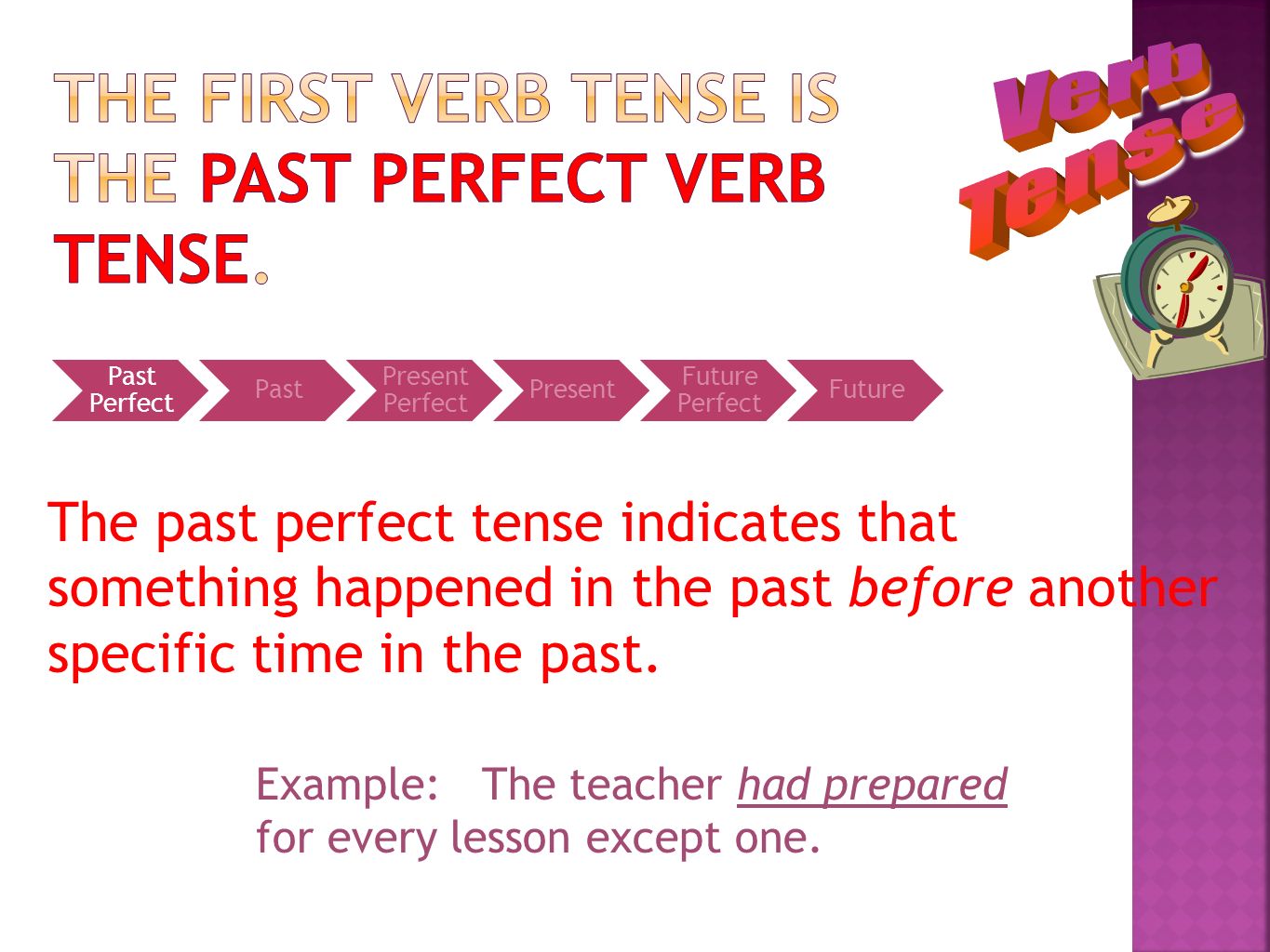 The first verb tense is the past perfect verb tense.