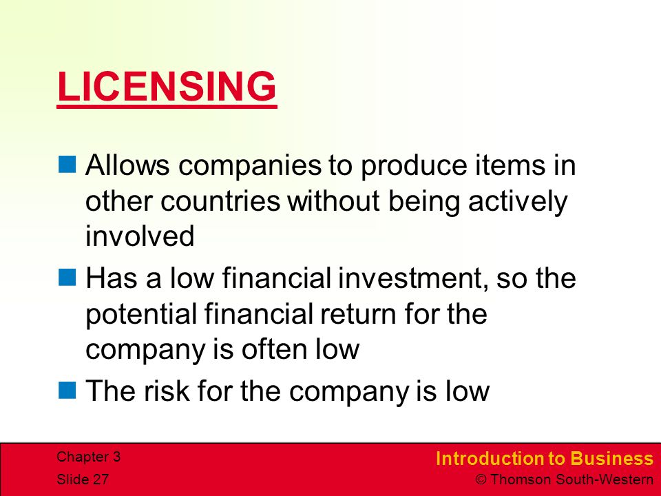 LICENSING Allows companies to produce items in other countries without being actively involved.