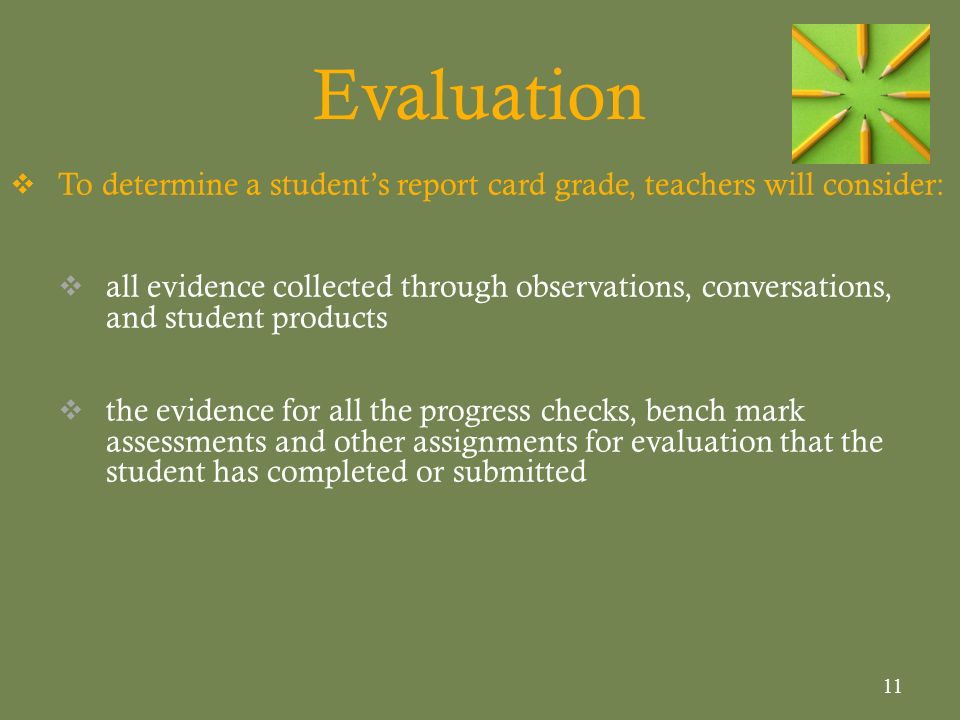 Evaluation To determine a student’s report card grade, teachers will consider: