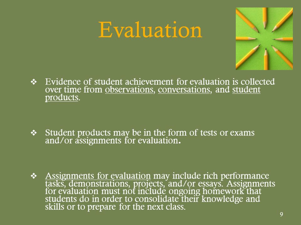 Evaluation Evidence of student achievement for evaluation is collected over time from observations, conversations, and student products.