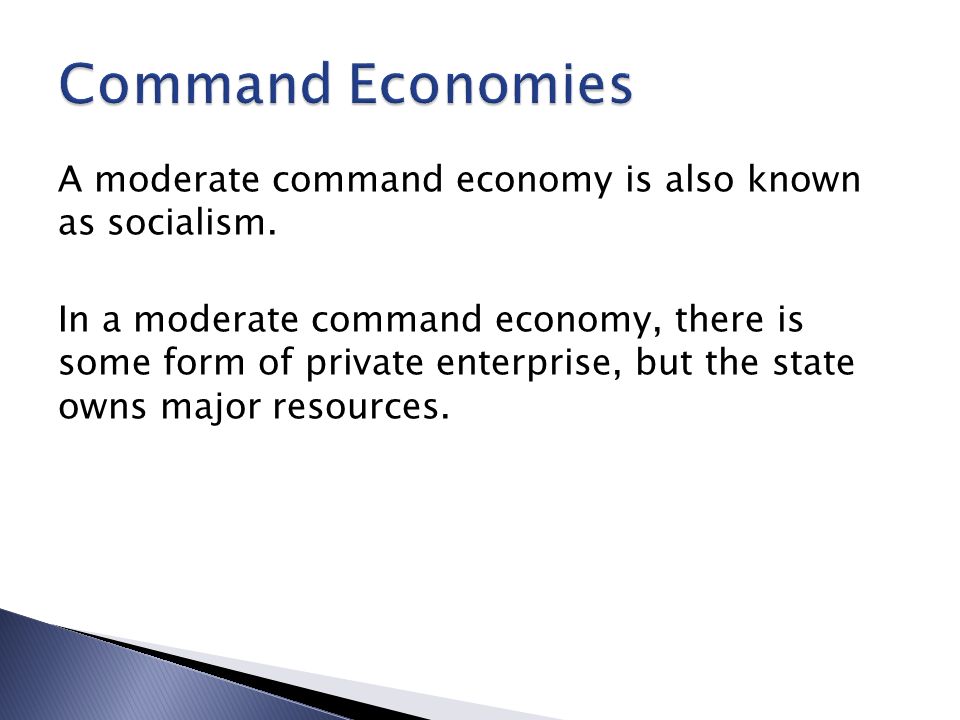 Command Economies A moderate command economy is also known as socialism.