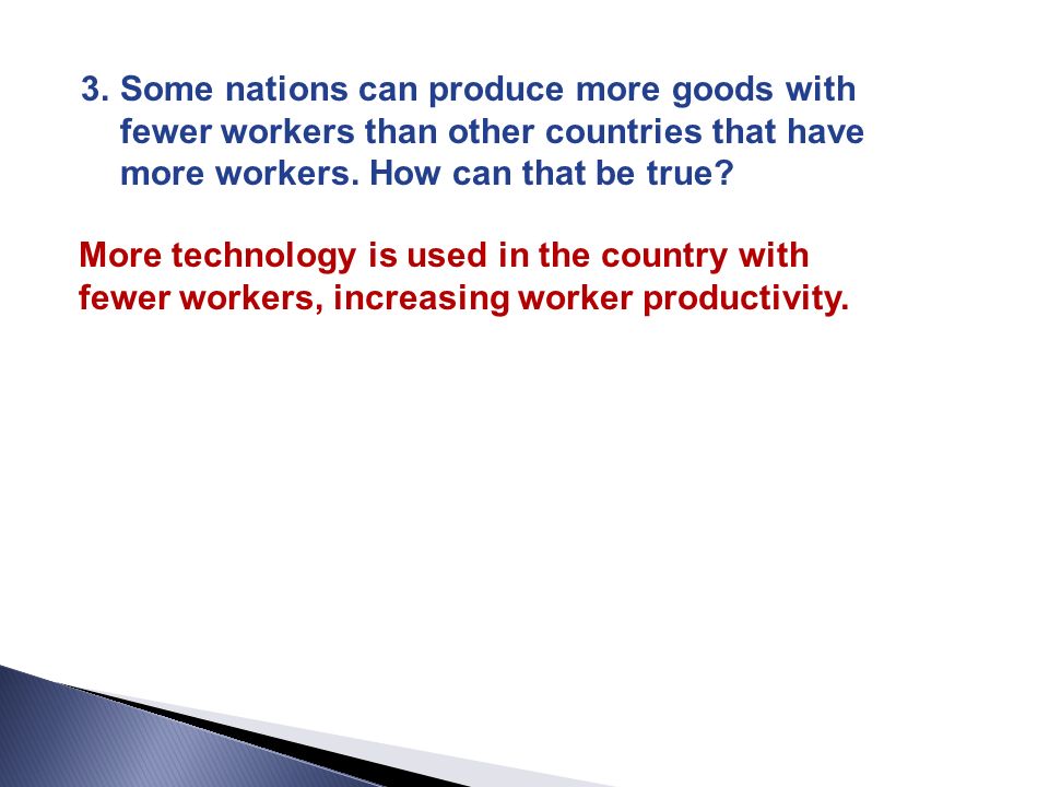 Some nations can produce more goods with fewer workers than other countries that have more workers. How can that be true
