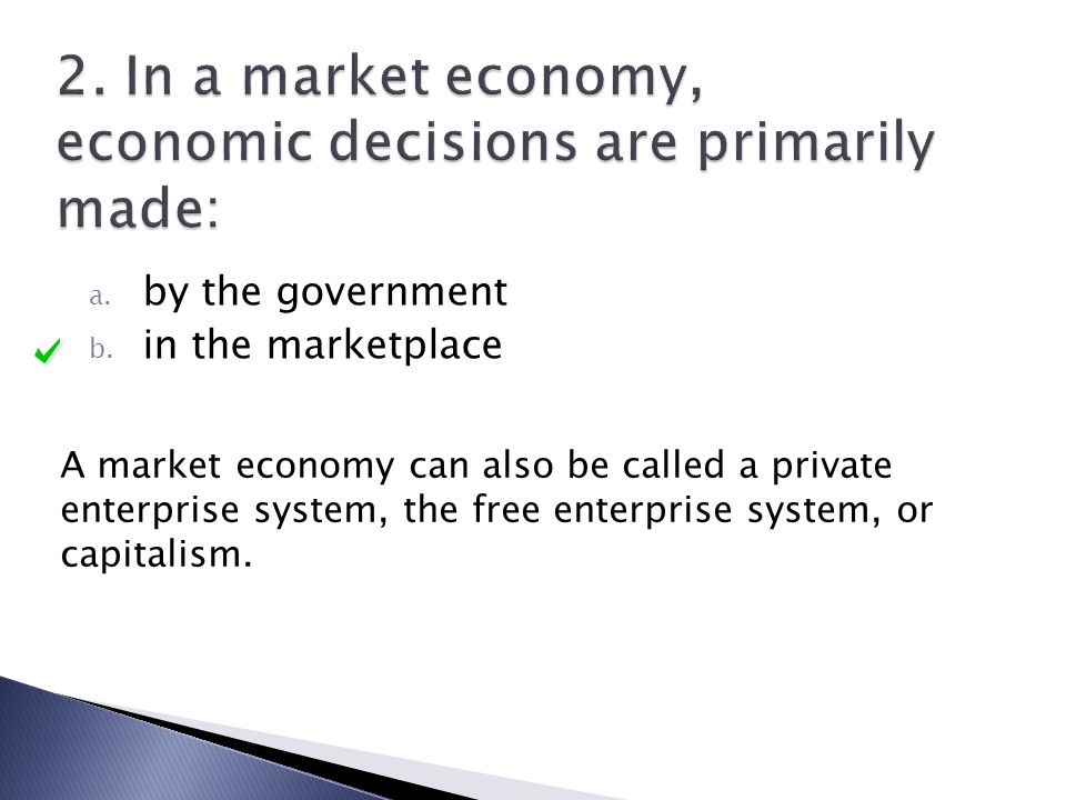 2. In a market economy, economic decisions are primarily made: