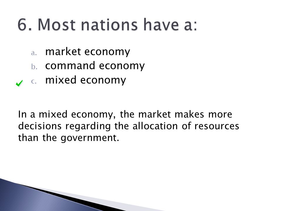 6. Most nations have a: market economy command economy mixed economy