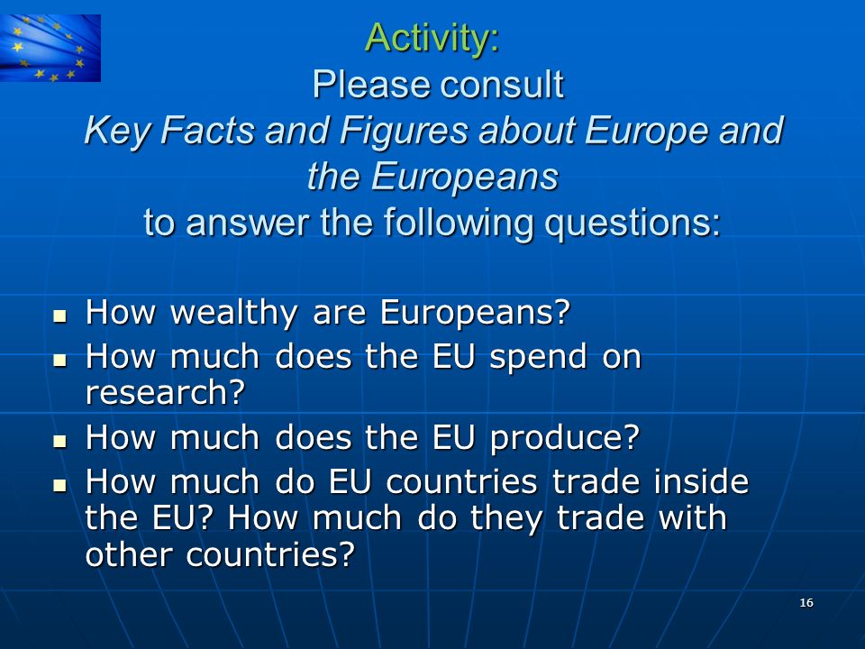 Activity: Please consult Key Facts and Figures about Europe and the Europeans to answer the following questions: