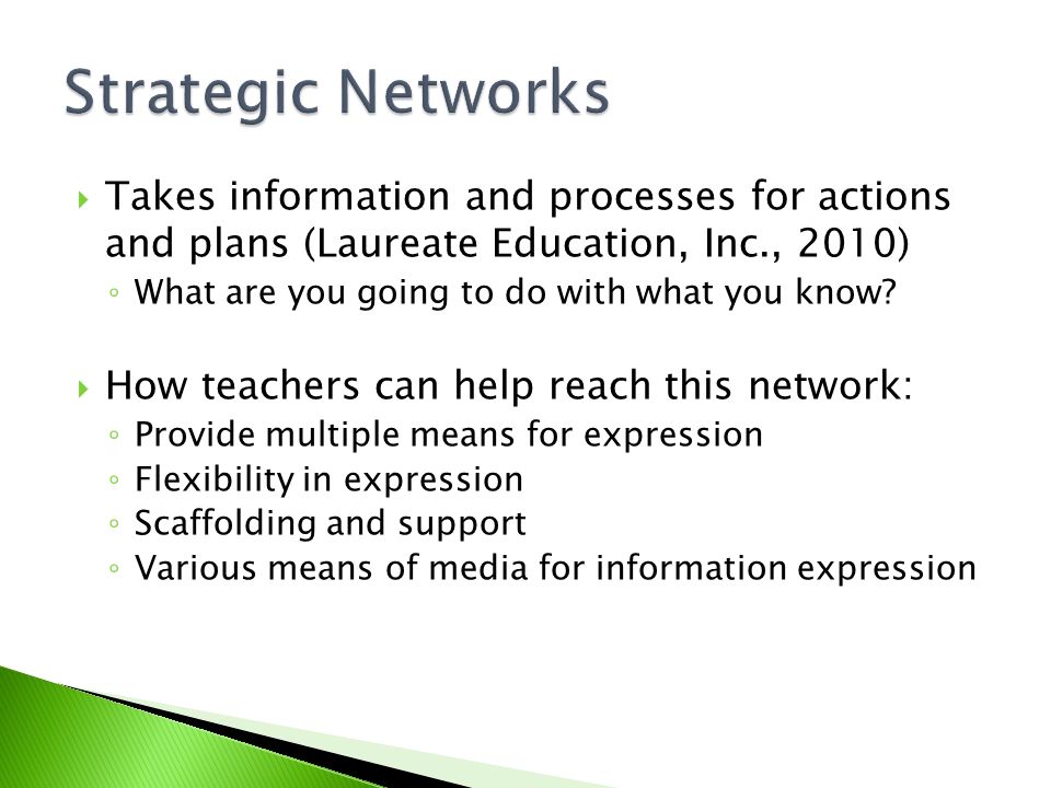 Strategic Networks Takes information and processes for actions and plans (Laureate Education, Inc., 2010)