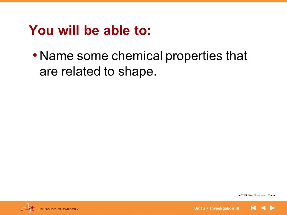 You will be able to: Name some chemical properties that are related to shape.