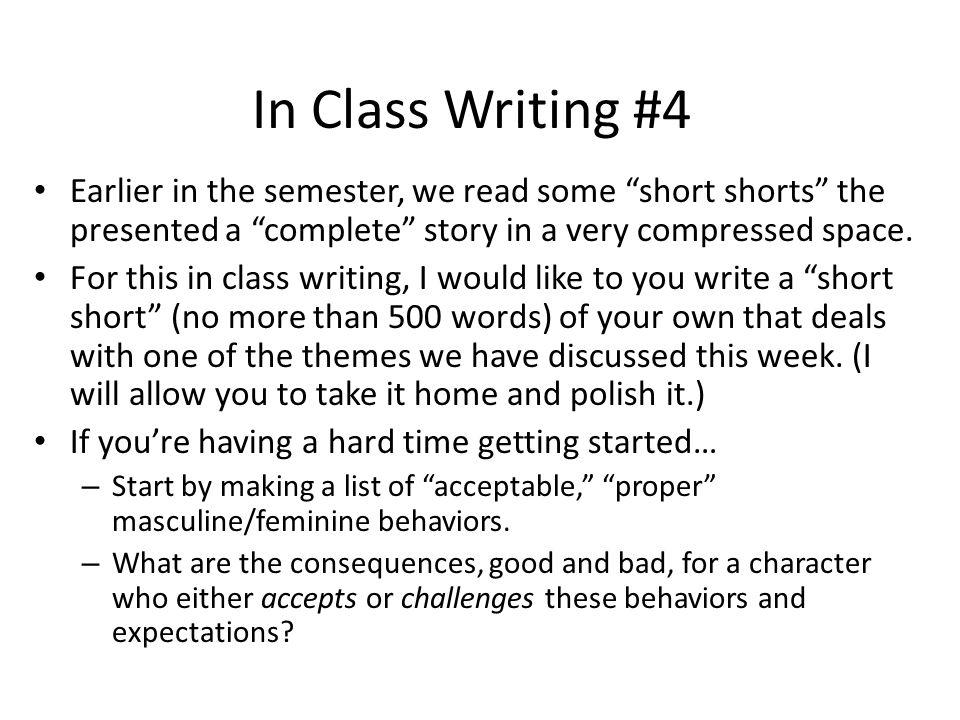 In Class Writing #4 Earlier in the semester, we read some short shorts the presented a complete story in a very compressed space.