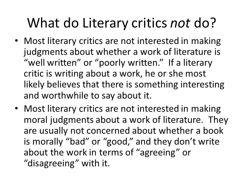 What do Literary critics not do