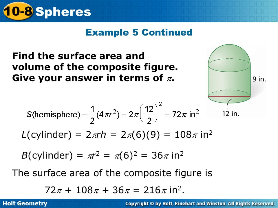 Example 5 Continued Find the surface area and volume of the composite figure. Give your answer in terms of .