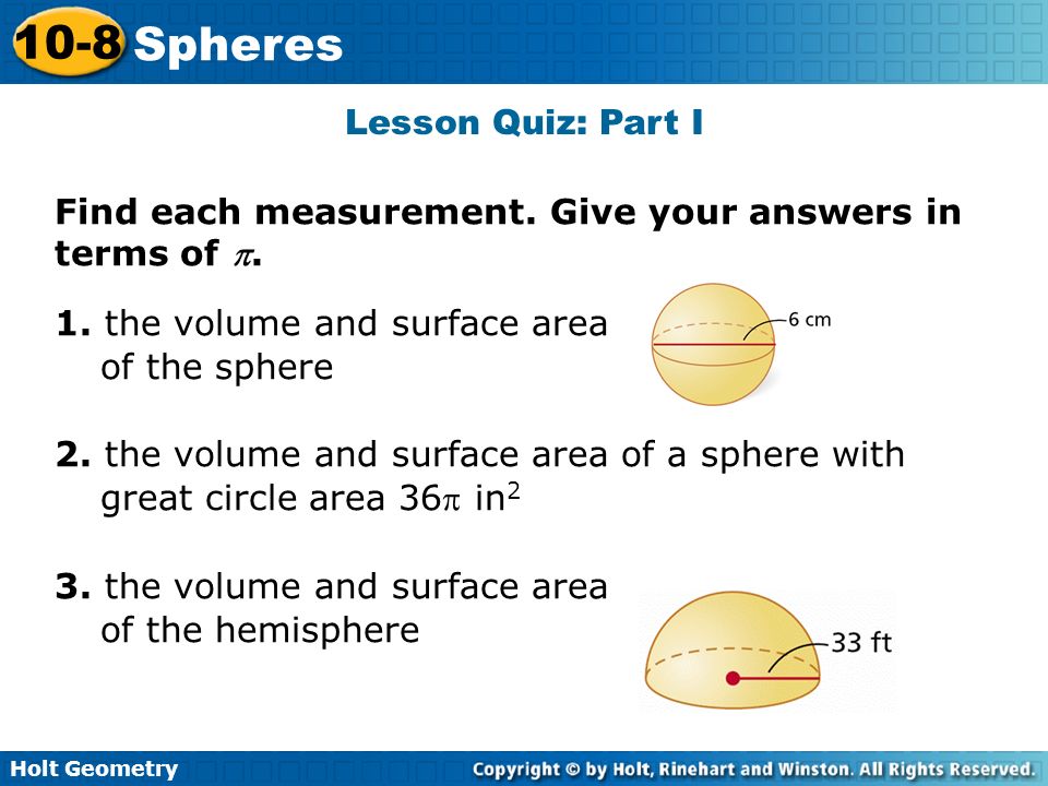 Lesson Quiz: Part I Find each measurement. Give your answers in terms of . 1. the volume and surface area.
