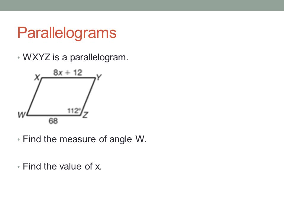 Parallelograms WXYZ is a parallelogram. Find the measure of angle W.