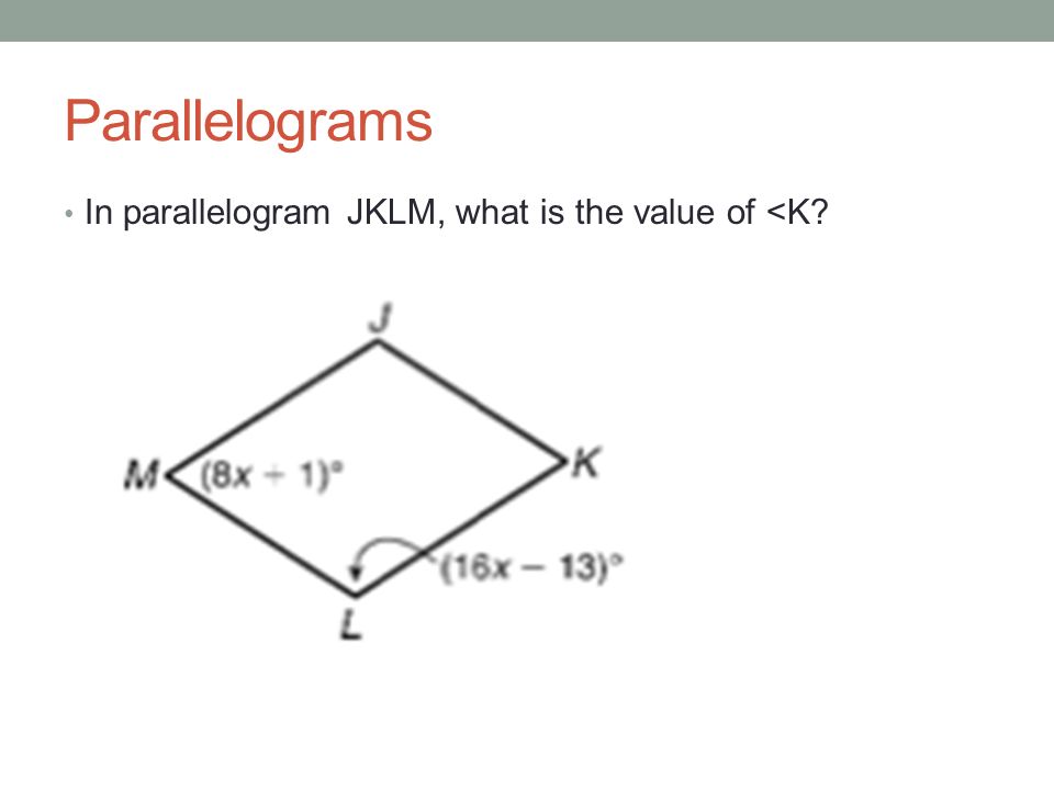Parallelograms In parallelogram JKLM, what is the value of <K