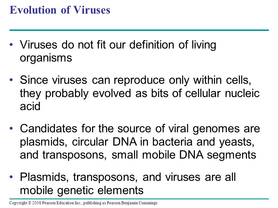 Evolution of Viruses Viruses do not fit our definition of living organisms.