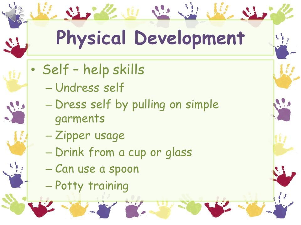 Physical Development Self – help skills Undress self