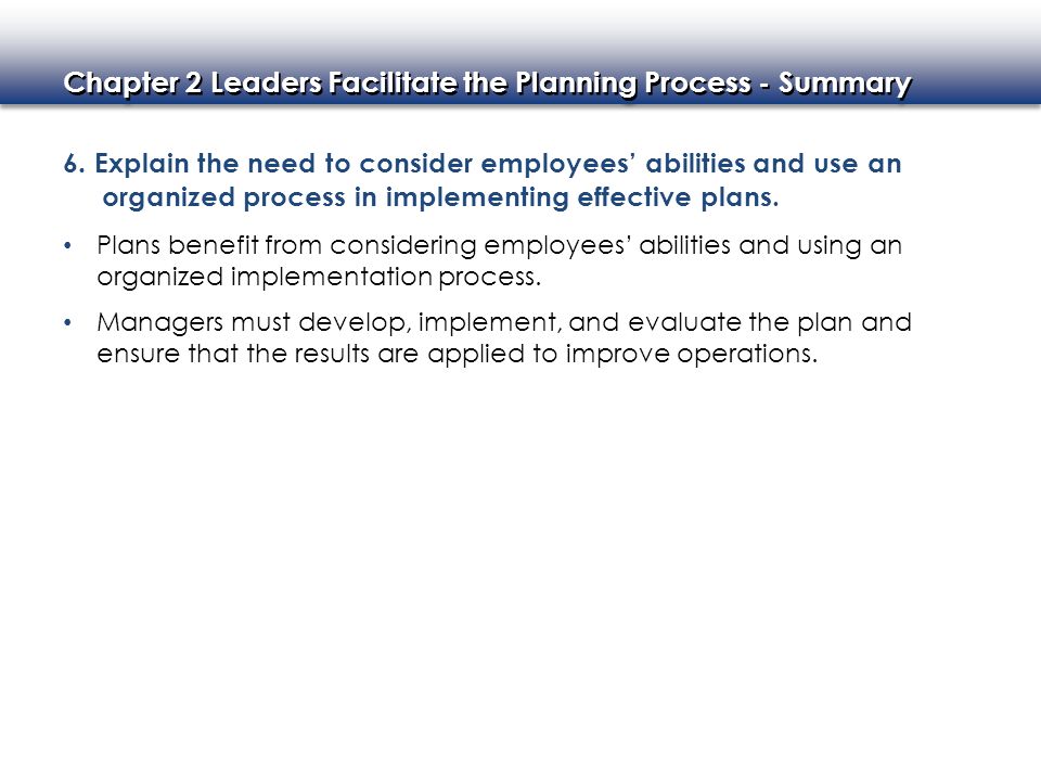 6. Explain the need to consider employees’ abilities and use an organized process in implementing effective plans.