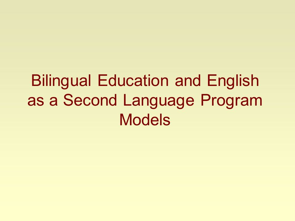 Bilingual Education and English as a Second Language Program Models