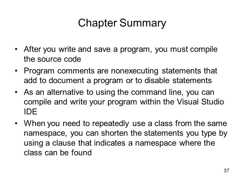 Chapter Summary After you write and save a program, you must compile the source code.