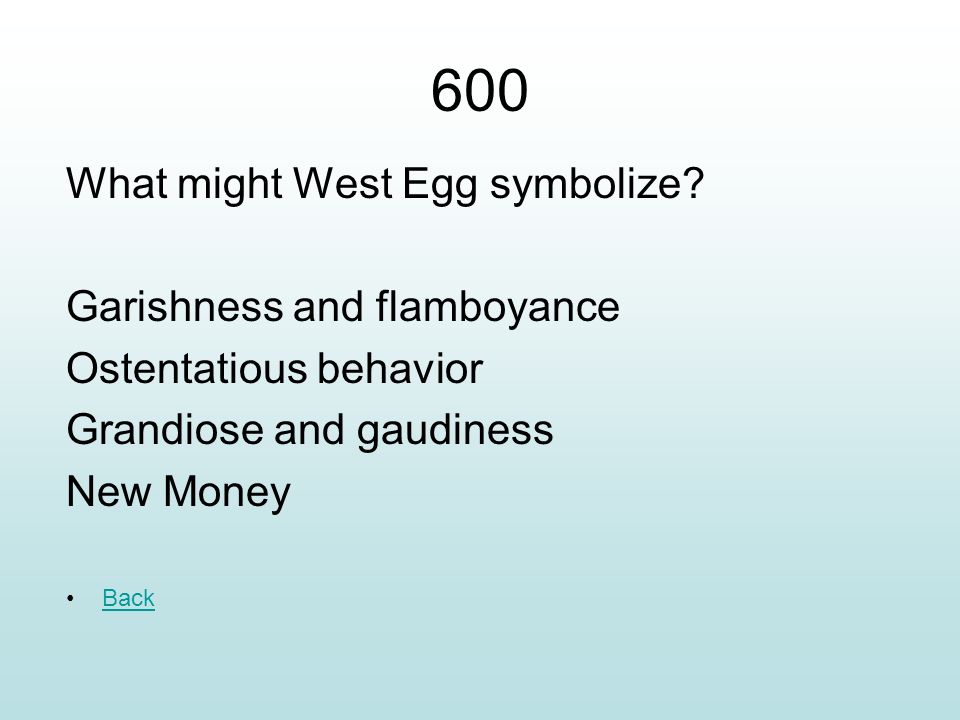 600 What might West Egg symbolize Garishness and flamboyance