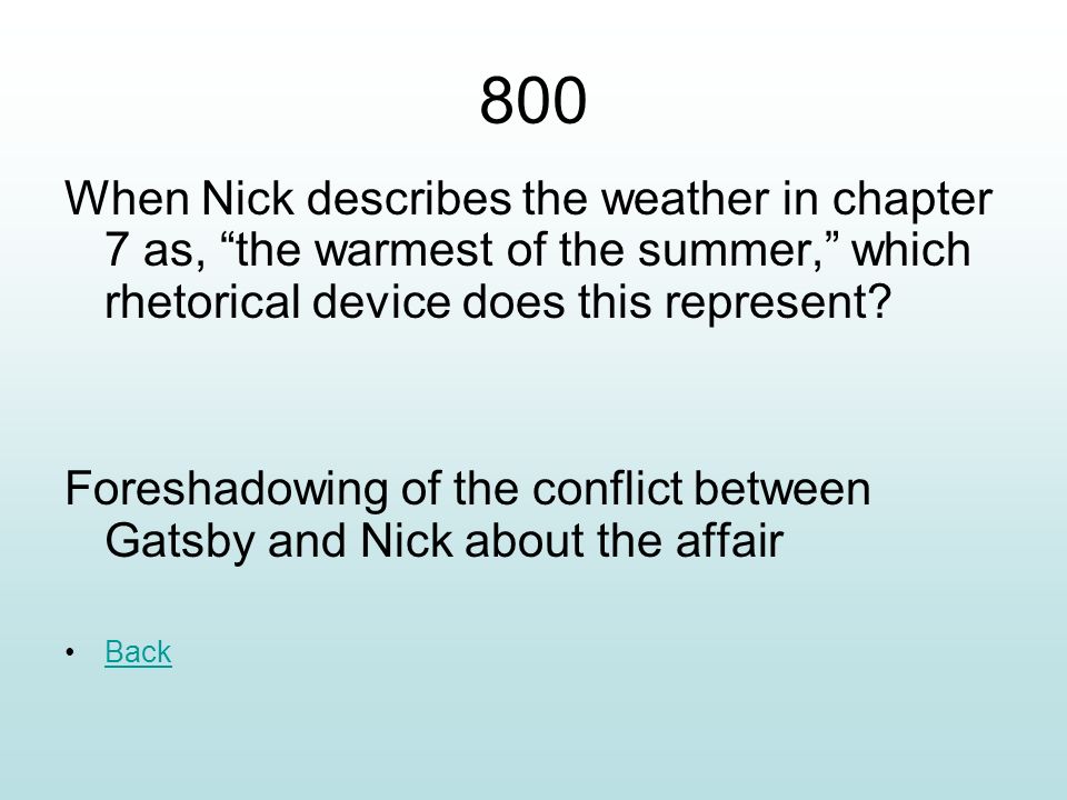 800 When Nick describes the weather in chapter 7 as, the warmest of the summer, which rhetorical device does this represent