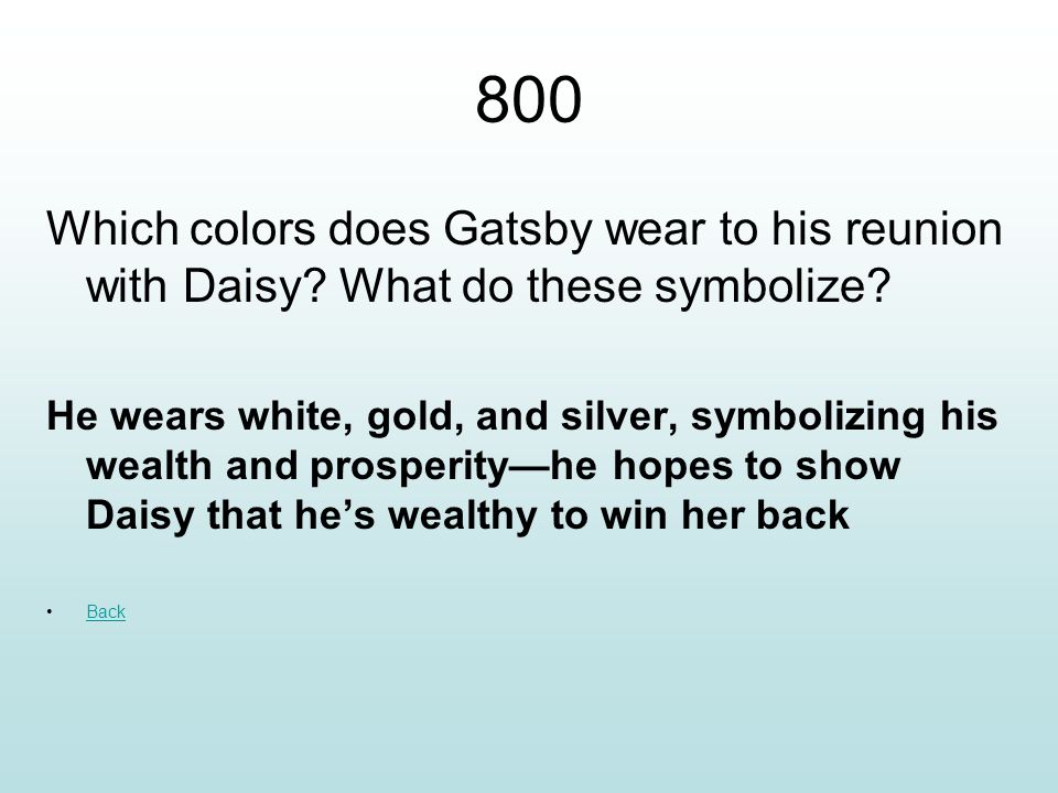 800 Which colors does Gatsby wear to his reunion with Daisy What do these symbolize