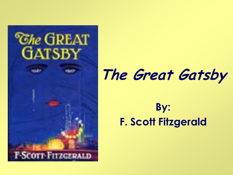 The Great Gatsby By: F. Scott Fitzgerald