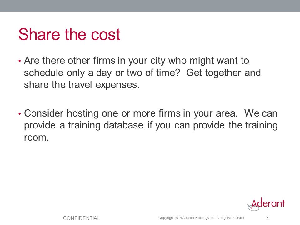Share the cost Are there other firms in your city who might want to schedule only a day or two of time Get together and share the travel expenses.