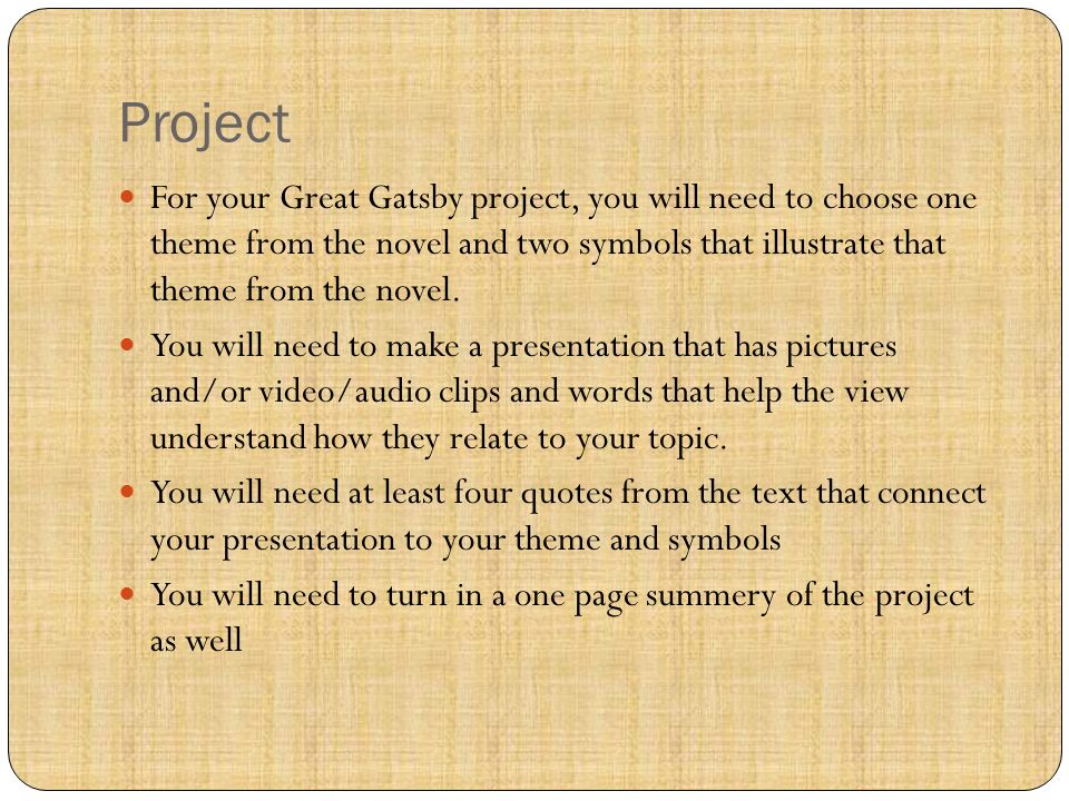Project For your Great Gatsby project, you will need to choose one theme from the novel and two symbols that illustrate that theme from the novel.