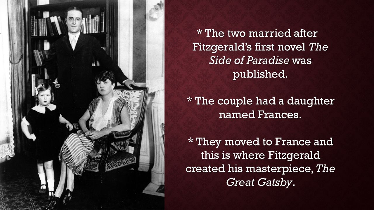 * The two married after Fitzgerald’s first novel The Side of Paradise was published.