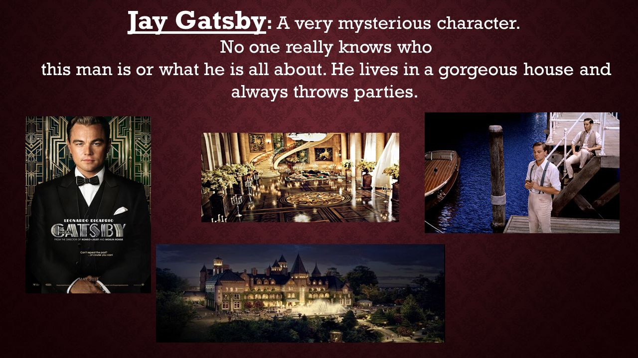 Jay Gatsby: A very mysterious character.