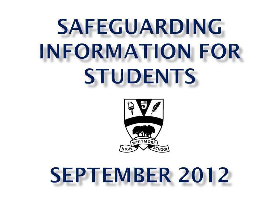 Safeguarding INFORMATION FOR STUDENTS September 2012