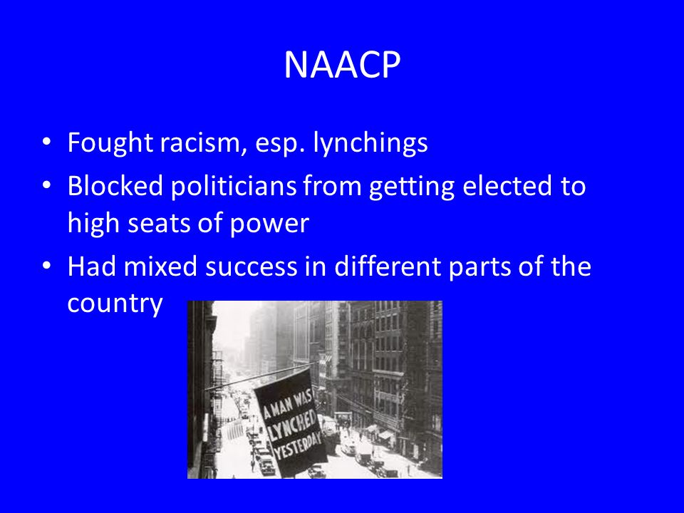 NAACP Fought racism, esp. lynchings