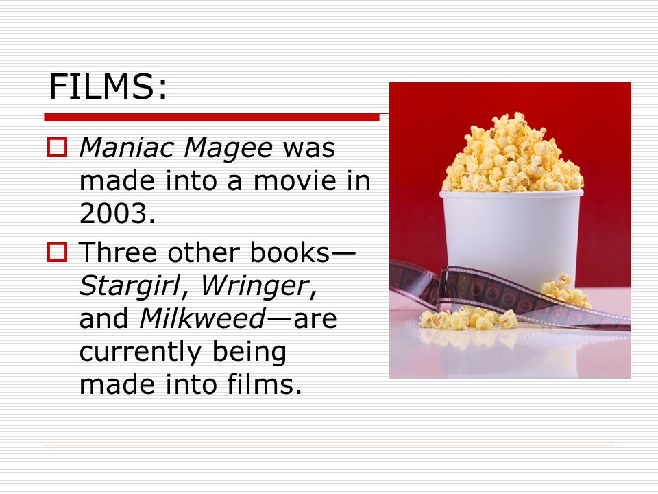 FILMS: Maniac Magee was made into a movie in 2003.