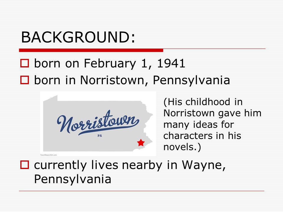 BACKGROUND: born on February 1, 1941 born in Norristown, Pennsylvania