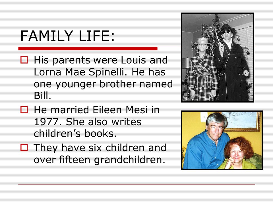 FAMILY LIFE: His parents were Louis and Lorna Mae Spinelli. He has one younger brother named Bill.