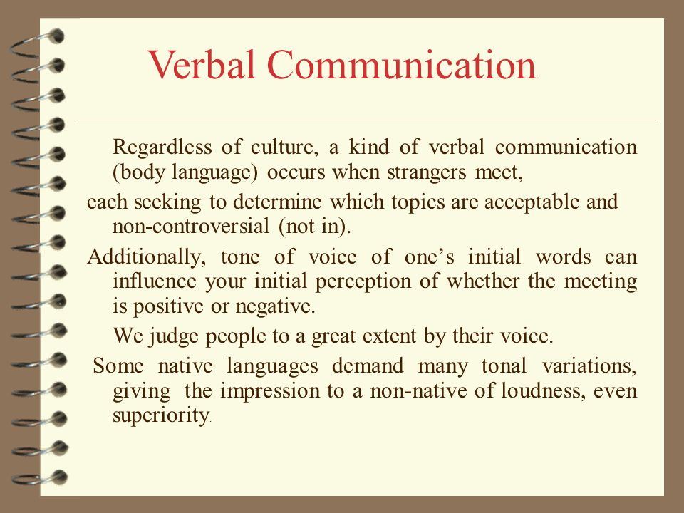Verbal Communication Regardless of culture, a kind of verbal communication (body language) occurs when strangers meet,