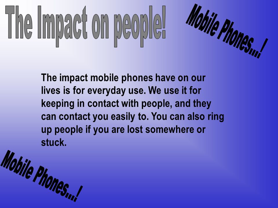 The Impact on people! Mobile Phones...!