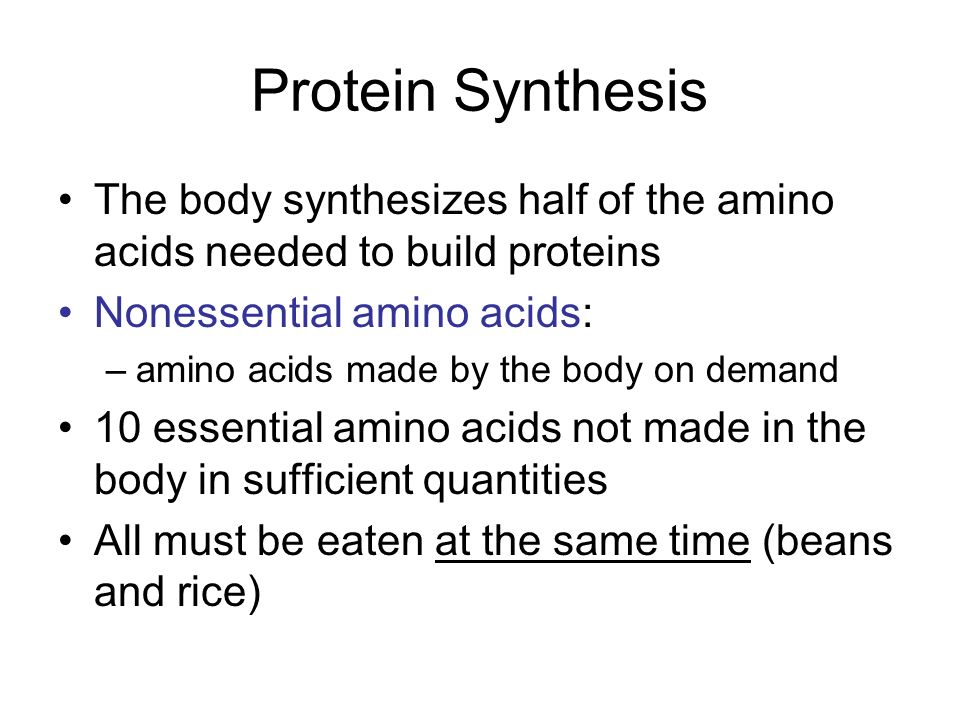 Protein Synthesis The body synthesizes half of the amino acids needed to build proteins. Nonessential amino acids: