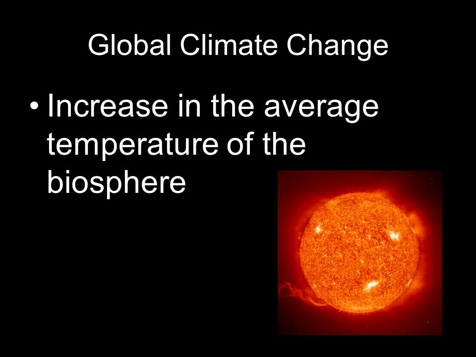 Increase in the average temperature of the biosphere